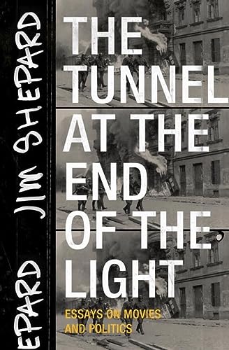 The Tunnel at the End of the Light: Essays on Movies and Politics 